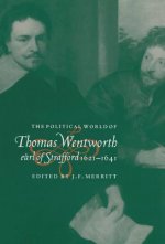 Political World of Thomas Wentworth, Earl of Strafford, 1621-1641