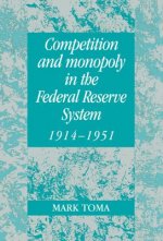 Competition and Monopoly in the Federal Reserve System, 1914-1951
