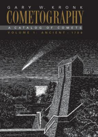 Cometography: Volume 1, Ancient-1799