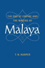 End of Empire and the Making of Malaya