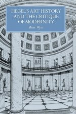 Hegel's Art History and the Critique of Modernity