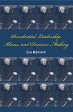 Presidential Leadership, Illness, and Decision Making