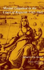 Marital Litigation in the Court of Requests 1542-1642: Volume 32