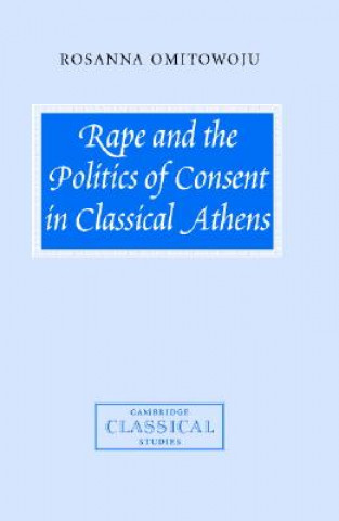 Rape and the Politics of Consent in Classical Athens