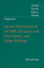Augustine: On the Free Choice of the Will, On Grace and Free Choice, and Other Writings