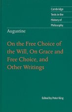 Augustine: On the Free Choice of the Will, On Grace and Free Choice, and Other Writings