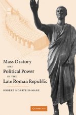 Mass Oratory and Political Power in the Late Roman Republic