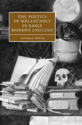 Poetics of Melancholy in Early Modern England