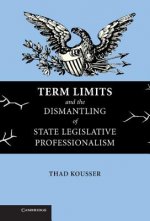 Term Limits and the Dismantling of State Legislative Professionalism