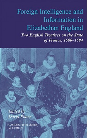 Foreign Intelligence and Information in Elizabethan England: Volume 25