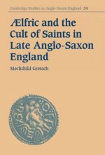 Aelfric and the Cult of Saints in Late Anglo-Saxon England