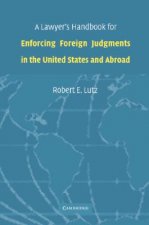 Lawyer's Handbook for Enforcing Foreign Judgments in the United States and Abroad