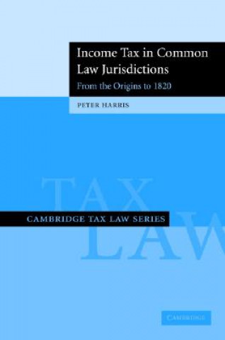 Income Tax in Common Law Jurisdictions: Volume 1, From the Origins to 1820