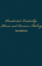 Presidential Leadership, Illness, and Decision Making