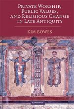 Private Worship, Public Values, and Religious Change in Late Antiquity