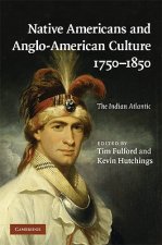 Native Americans and Anglo-American Culture, 1750-1850