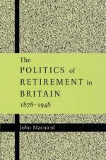 Politics of Retirement in Britain, 1878-1948