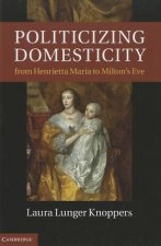Politicizing Domesticity from Henrietta Maria to Milton's Eve