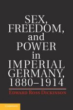 Sex, Freedom, and Power in Imperial Germany, 1880-1914
