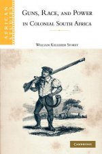 Guns, Race, and Power in Colonial South Africa