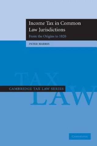 Income Tax in Common Law Jurisdictions: Volume 1, From the Origins to 1820