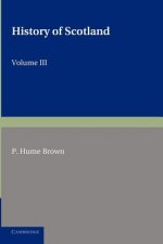 History of Scotland: Volume 3, From the Revolution of 1689 to the Year 1910