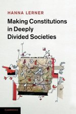 Making Constitutions in Deeply Divided Societies