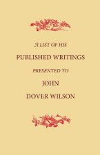 List of His Published Writings Presented to John Dover Wilson on his Eightieth Birthday