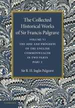 Collected Historical Works of Sir Francis Palgrave, K.H.: Volume 6