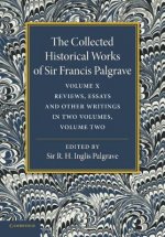 Collected Historical Works of Sir Francis Palgrave, K.H: Volume 10