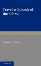Traveller's Narrative Written to Illustrate the Episode of the Bab: Volume 2, English Translation and Notes
