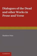 Writings of Matthew Prior: Volume 2, Dialogues of the Dead and Other Works in Prose and Verse