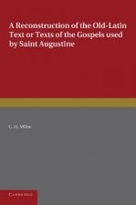 Reconstruction of the Old-Latin Text or Texts of the Gospels Used by Saint Augustine