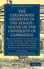Ceremonies Observed in the Senate-House of the University of Cambridge
