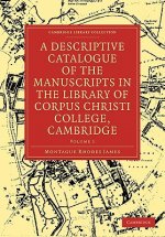 Descriptive Catalogue of the Manuscripts in the Library of Corpus Christi College, Cambridge