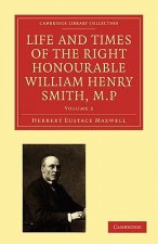 Life and Times of the Right Honourable William Henry Smith, M.P