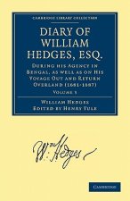 Diary of William Hedges, Esq. (Afterwards Sir William Hedges), During his Agency in Bengal, as well as on His Voyage Out and Return Overland (1681-168