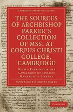 Sources of Archbishop Parker's Collection of Mss. at Corpus Christi College, Cambridge