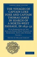 Voyages of Captain Luke Foxe, of Hull, and Captain Thomas James, of Bristol, in Search of a North-West Passage, in 1631-32: Volume 1