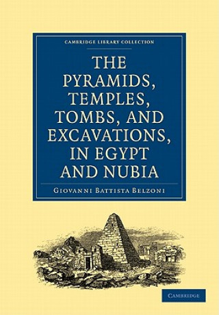 Narrative of the Operations and Recent Discoveries within the Pyramids, Temples, Tombs, and Excavations, in Egypt and Nubia