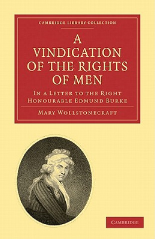 Vindication of the Rights of Men, in a Letter to the Right Honourable Edmund Burke