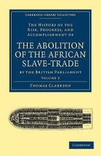 History of the Rise, Progress, and Accomplishment of the Abolition of the African Slave-Trade by the British Parliament
