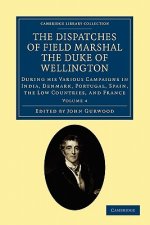 Dispatches of Field Marshal the Duke of Wellington