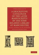 Descriptive Catalogue of the Latin Manuscripts in the John Rylands Library at Manchester