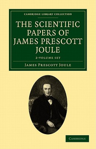 Scientific Papers of James Prescott Joule 2 Volume Set