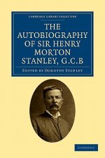 Autobiography of Sir Henry Morton Stanley, G.C.B