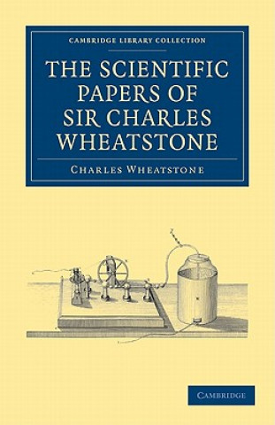 Scientific Papers of Sir Charles Wheatstone