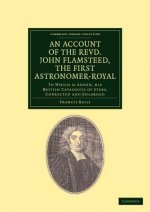 Account of the Revd. John Flamsteed, the First Astronomer-Royal