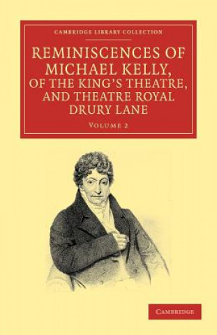 Reminiscences of Michael Kelly, of the King's Theatre, and Theatre Royal Drury Lane