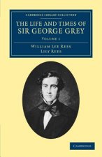 Life and Times of Sir George Grey, K.C.B.